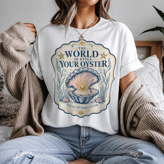 The World Is Still Your Oyster Inspirational Graphic Tee